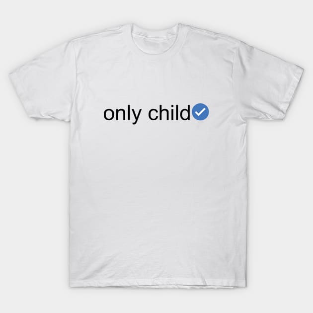 Verified Only Child (Black Text) T-Shirt by inotyler